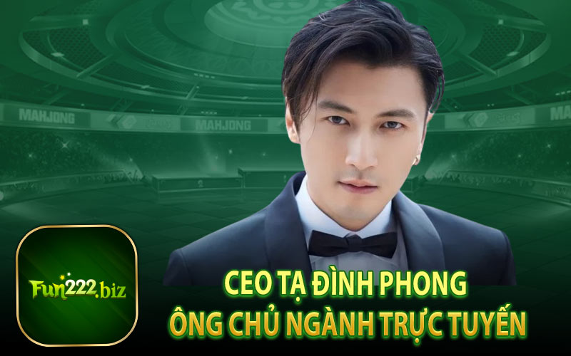 CEO Tạ Đình Phong Ông Chủ Ngành Trực Tuyến