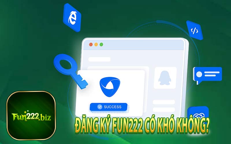 Đăng Ký Fun222 Có Khó Không?