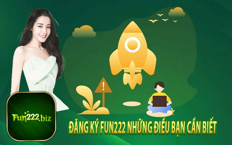 Đăng Ký Fun222 Những Điều Bạn Cần Biết