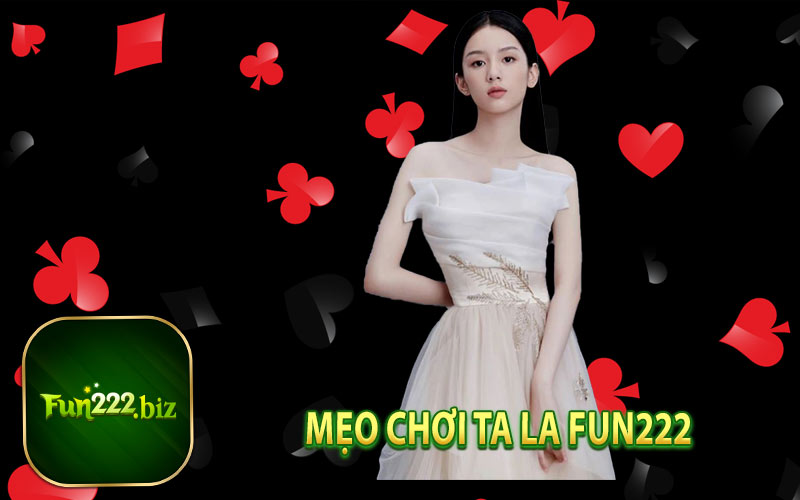 Mẹo chơi ta la Fun222