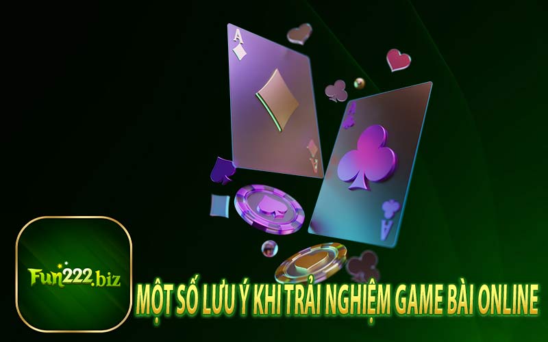 Một Số Lưu Ý Khi Trải Nghiệm Game Bài Online