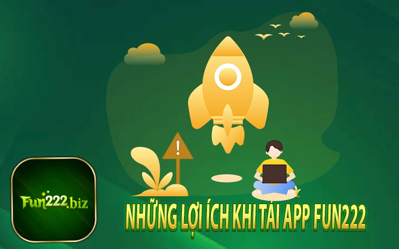 Những Lợi Ích Khi Tải App Fun222