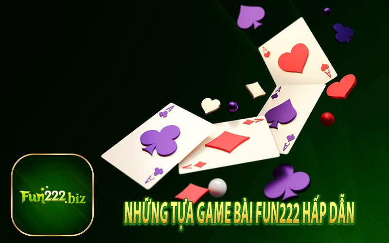 Những tựa game bài Fun222 hấp dẫn