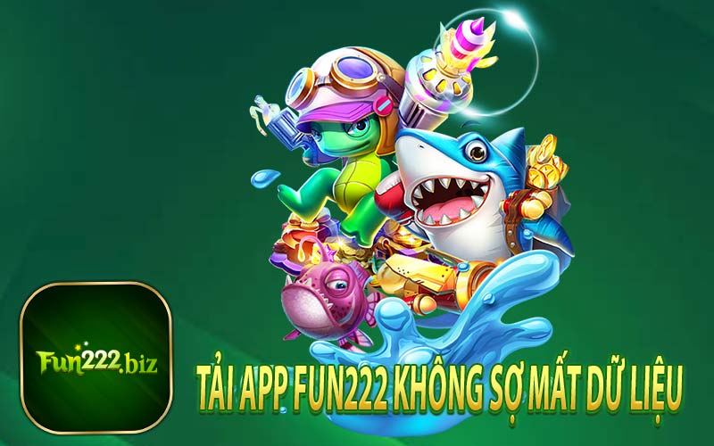 Tải App Fun222 Không Sợ Mất Dữ Liệu