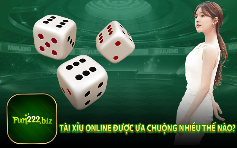 Tài xỉu online được ưa chuộng nhiều thế nào?