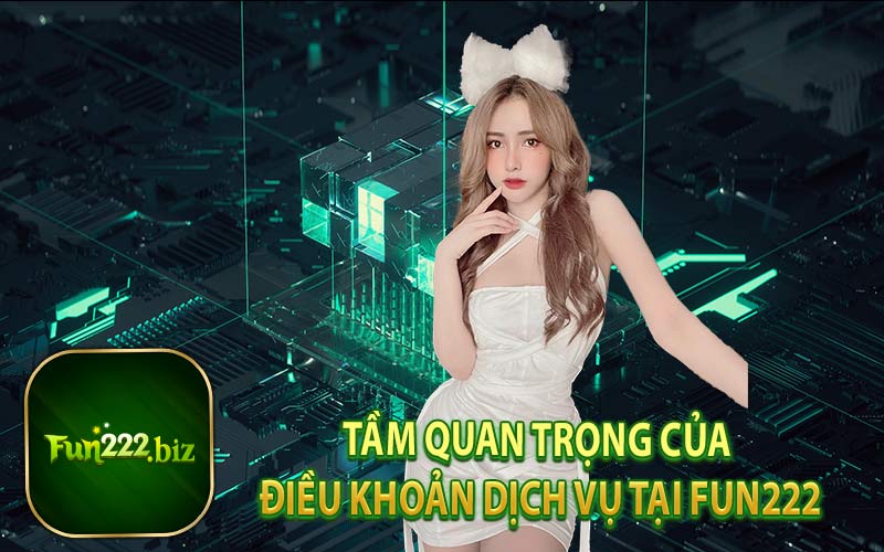 Tầm Quan Trọng Của Điều Khoản Dịch Vụ Tại Fun222